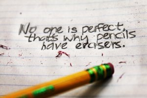 No One is perfect, that why pencils have erasers.